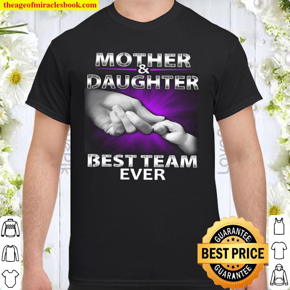 Mother And Daughter Best Team Ever 2021 Shirt, Hoodie, Long Sleeved, SweatShirt