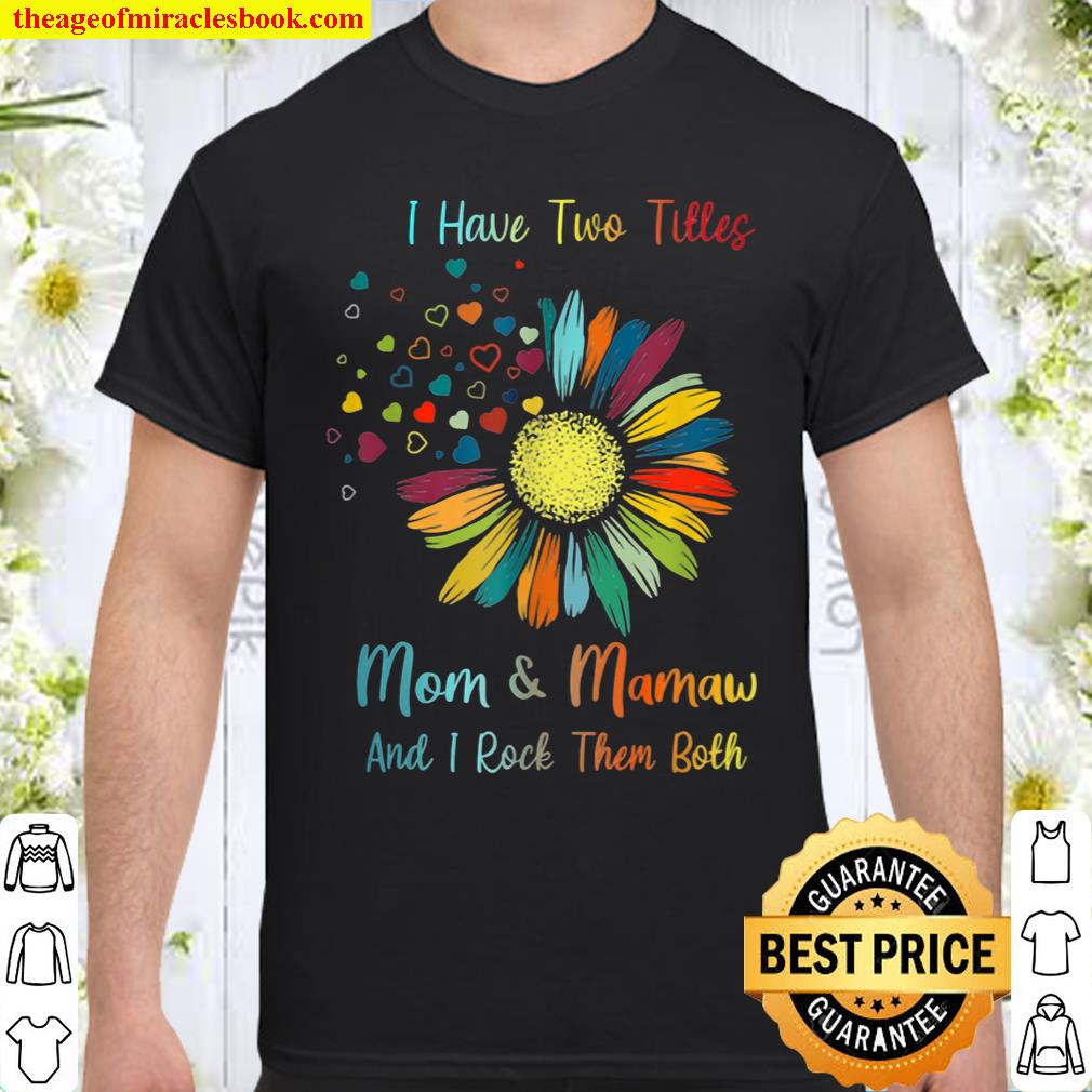 Mothers Day I Have Two Titles Mom And Mamaw Shirt, hoodie, tank top, sweater