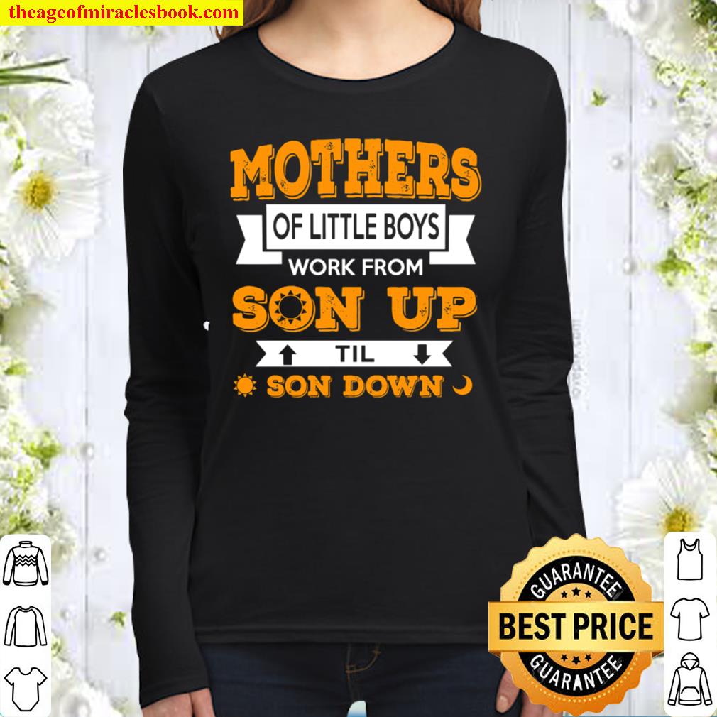 Mothers Of Little Boys Work From Son Up Til Son Down Women Long Sleeved