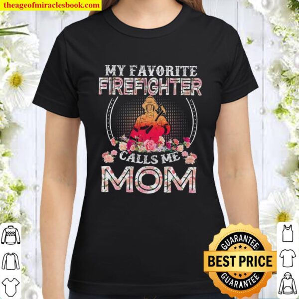 My Favorite Firefighter Calls Me Mom Classic Women T-Shirt