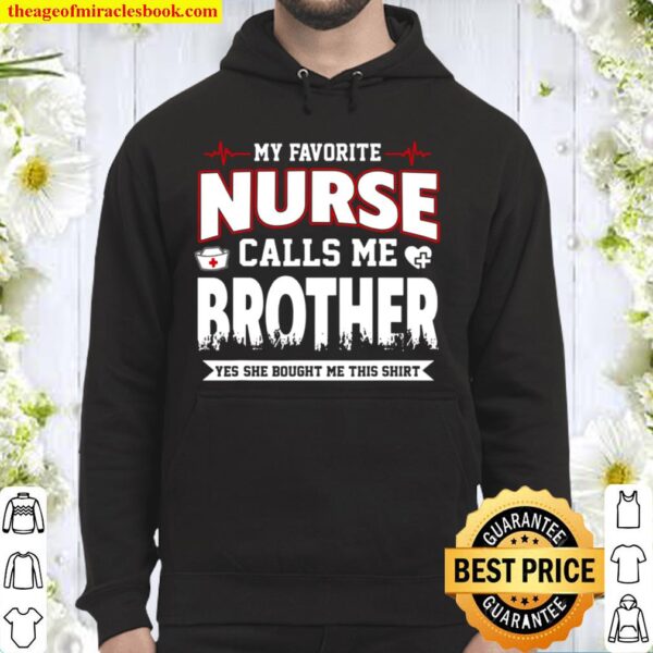 My Favorite Nurse Calls Me Brother Shirt Fathers Day Hoodie