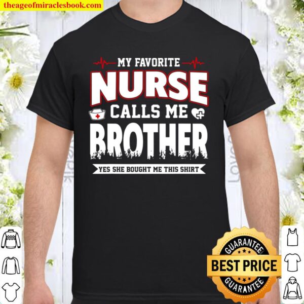 My Favorite Nurse Calls Me Brother Shirt Fathers Day Shirt