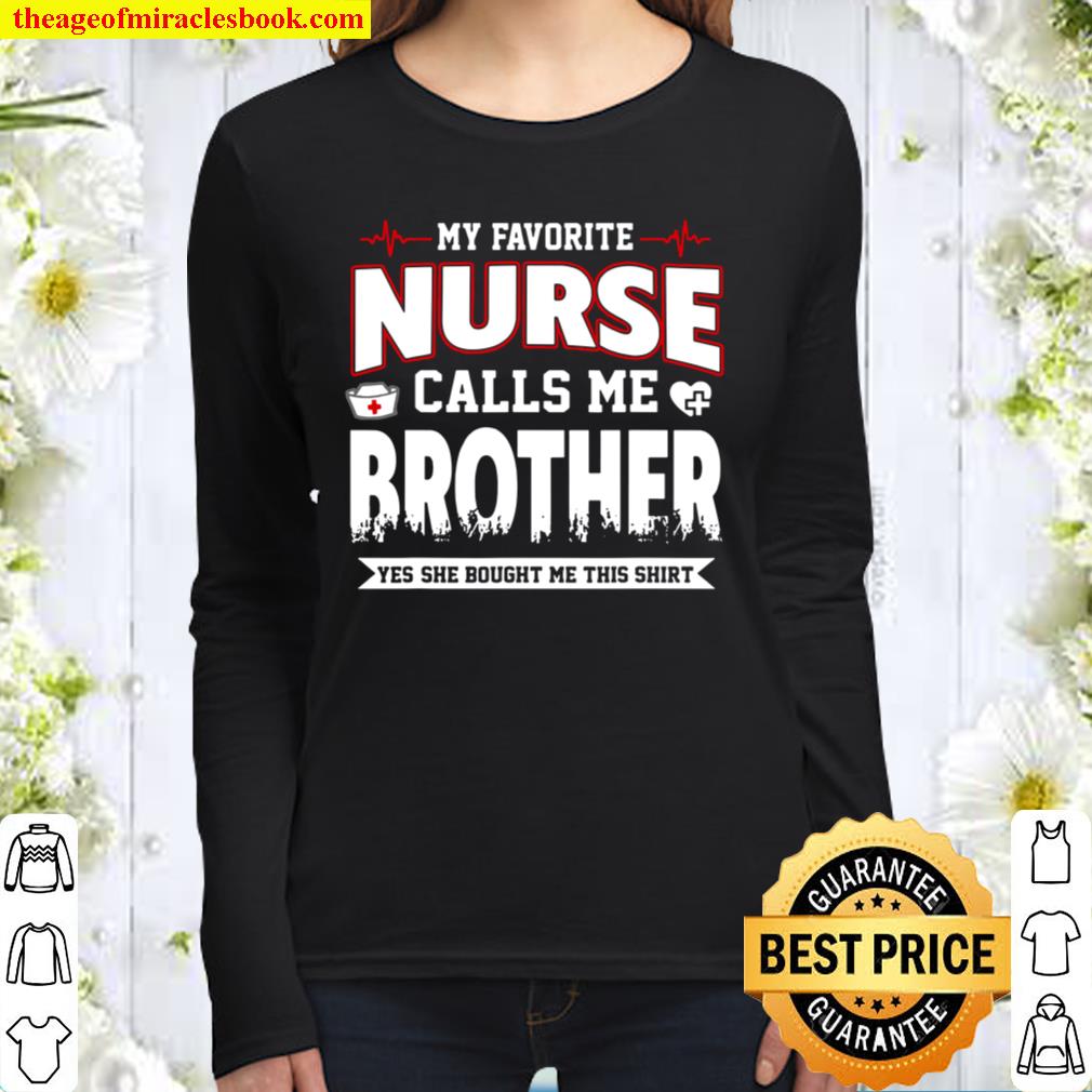 My Favorite Nurse Calls Me Brother Shirt Fathers Day Women Long Sleeved