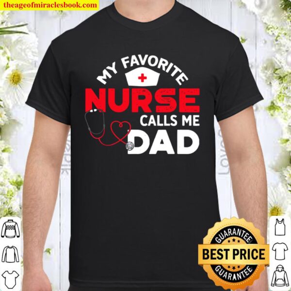 My Favorite Nurse Calls Me Dad Fathers Day Nursing Shirt