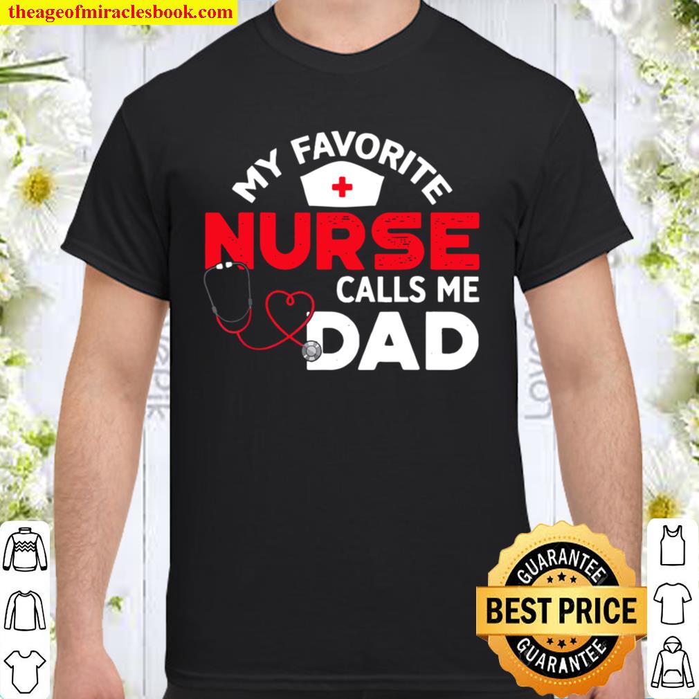 My Favorite Nurse Calls Me Dad Fathers Day Nursing new Shirt, Hoodie, Long Sleeved, SweatShirt
