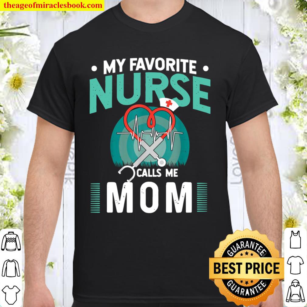 My Favorite Nurse Calls Me Mom Gift Father Of Nurse 2021 Shirt, Hoodie, Long Sleeved, SweatShirt