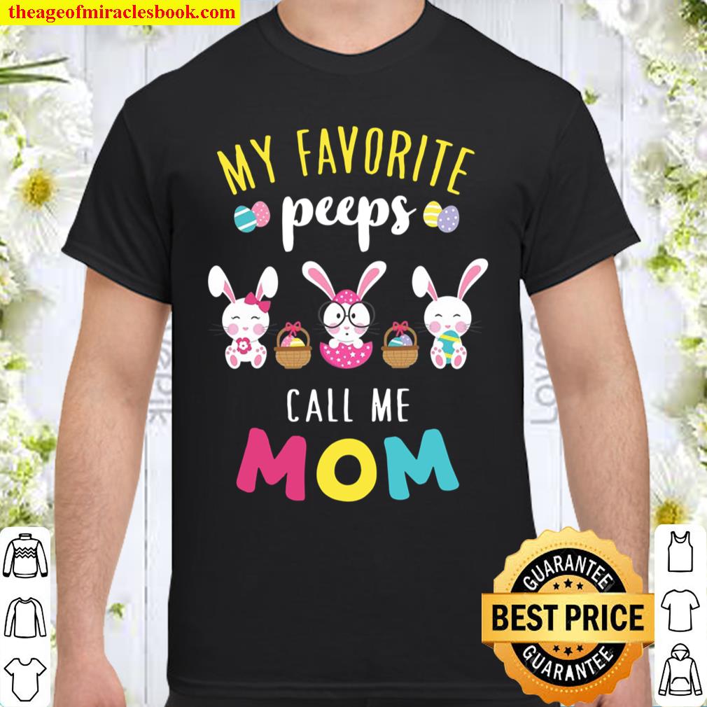 My Favorite Peeps Call Me Mom Bunny Eggs Holiday shirt, hoodie, tank top, sweater