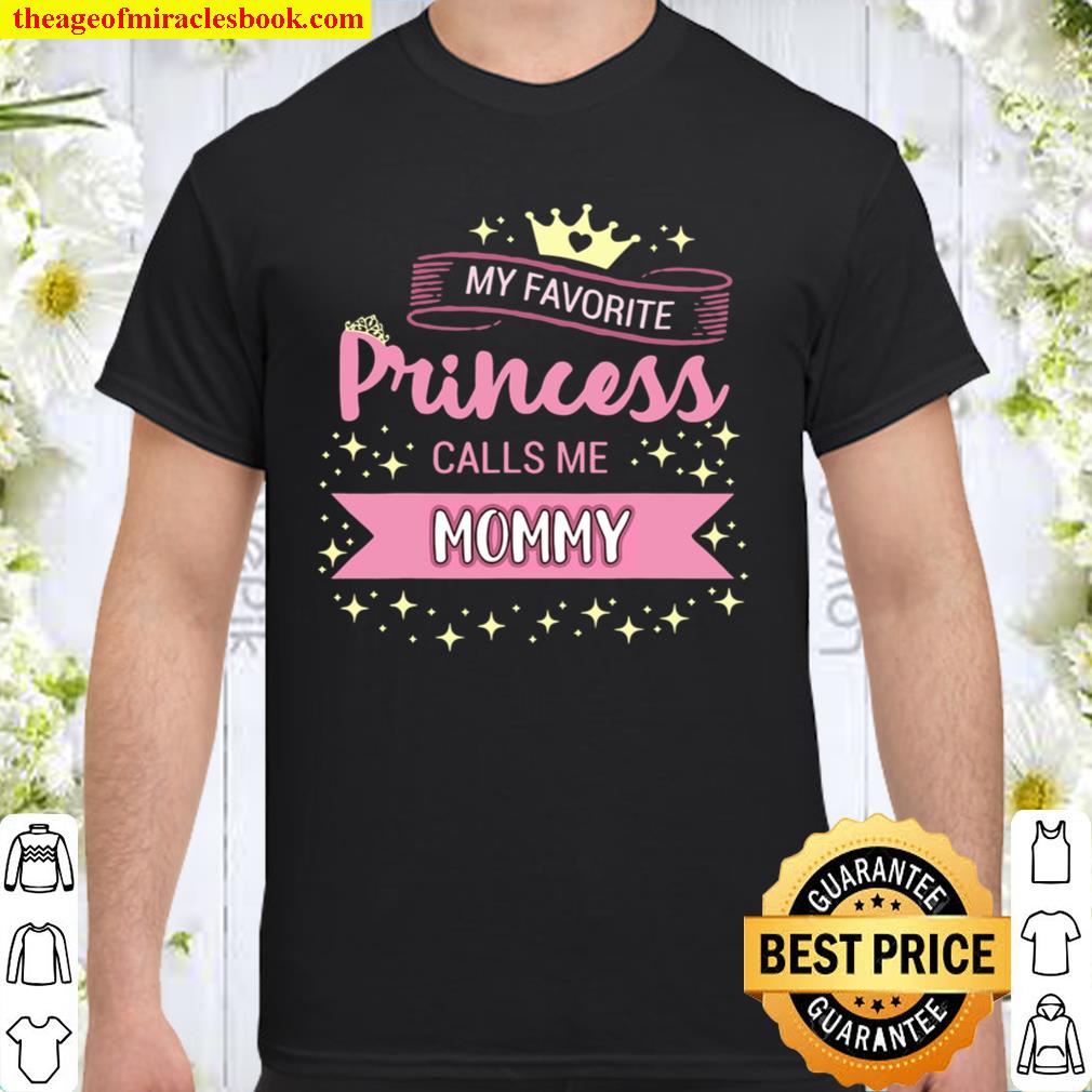 My Favorite Princess Calls Me Mommy Princess Mom new Shirt, Hoodie, Long Sleeved, SweatShirt