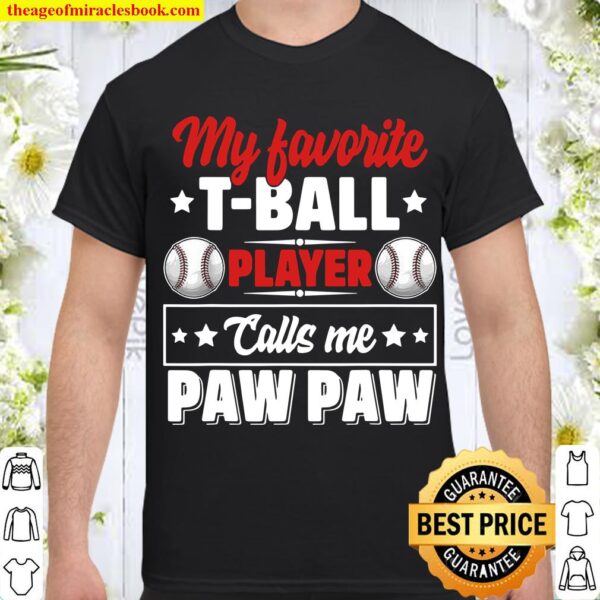 My Favorite TBall Player Calls Me Paw Paw Cute Shirt