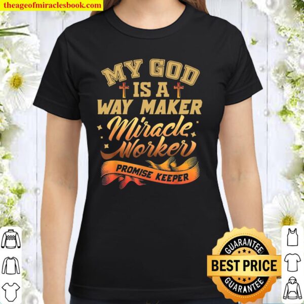 My God Is A Miracle Worker Promise Keeper Classic Women T-Shirt
