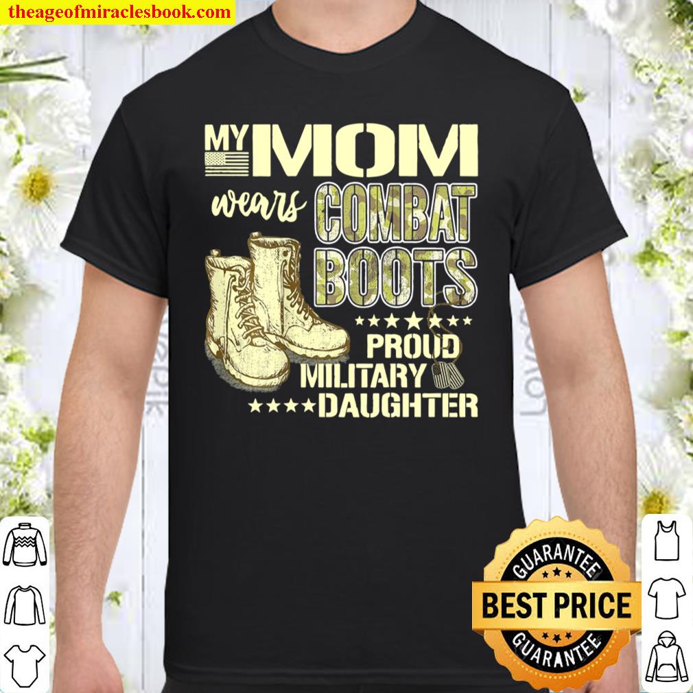 My Mom Wears Combat Boots Proud Military Daughter Shirt Gift shirt, hoodie, tank top, sweater