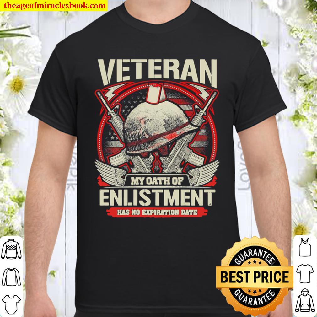My Oath of Enlistment Has No Expiration Date Veteran day Shirt