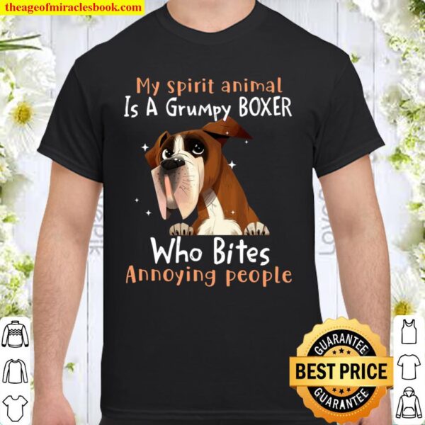 My Spirit Animal Is A Grumpy Boxer Who Bites Annoying People Shirt