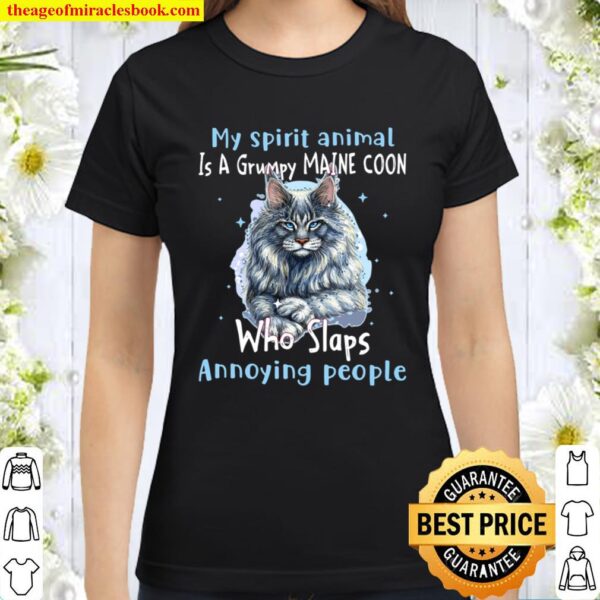 My Spirit Animal Is A Grumpy Maine Coon Who Slaps Annoying People Classic Women T-Shirt