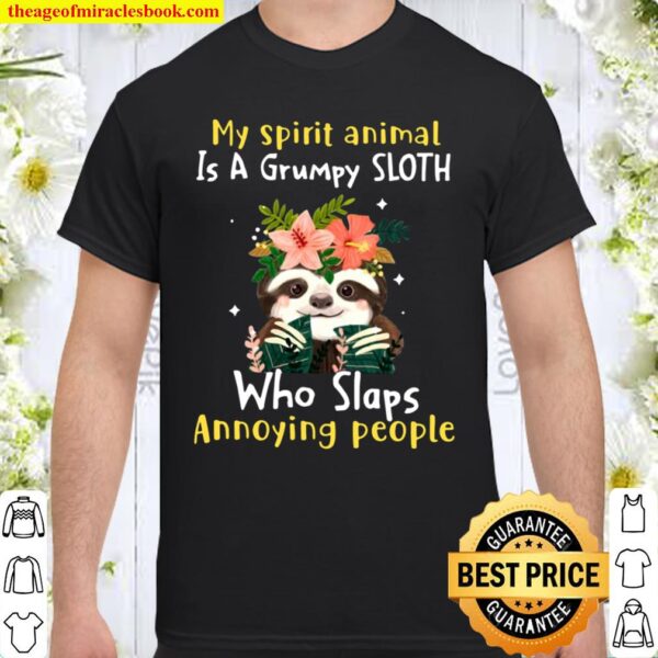 My Spirit Animal Is A Grumpy Sloth Who Slaps Annoying People Flower Sl shirt