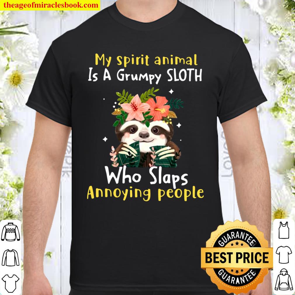 My Spirit Animal Is A Grumpy Sloth Who Slaps Annoying People Flower Sloth Lover hot Shirt, Hoodie, Long Sleeved, SweatShirt