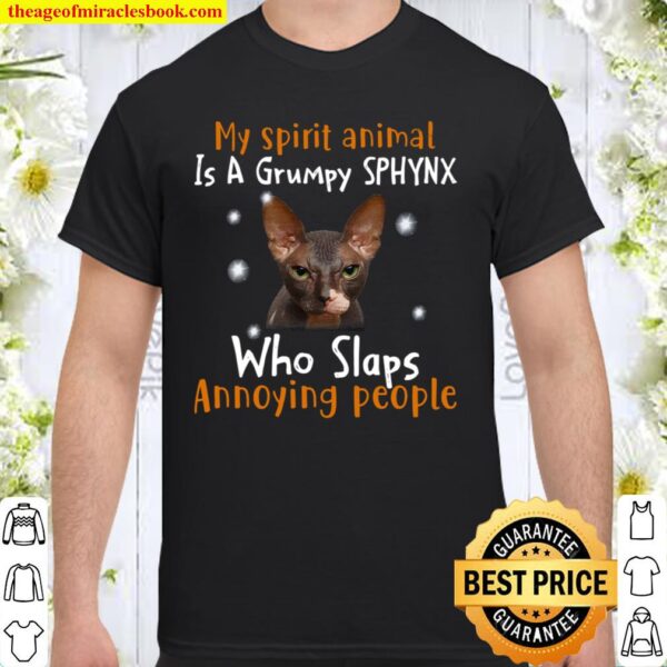 My Spirit Animal Is A Grumpy Sphynx Who Slaps Annoying People Shirt