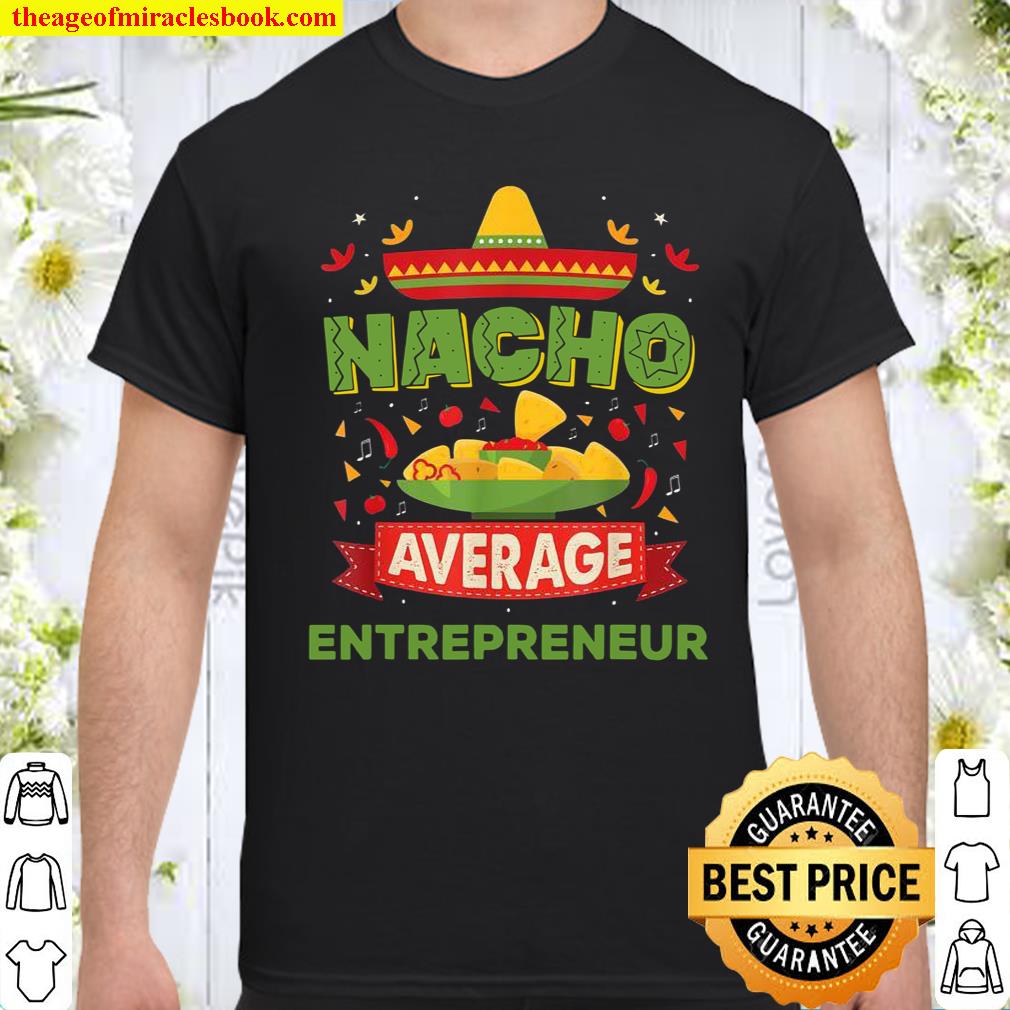 Nacho Average Entrepreneur Job Birthday Shirt, hoodie, tank top, sweater