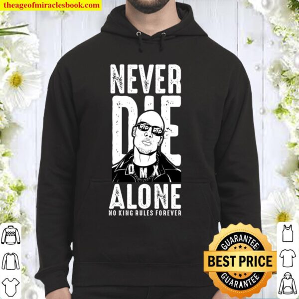 Never Die DMX Alone No King Rules Forever Hoodie