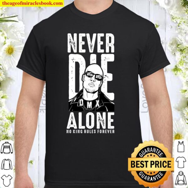 Never Die DMX Alone No King Rules Forever Shirt