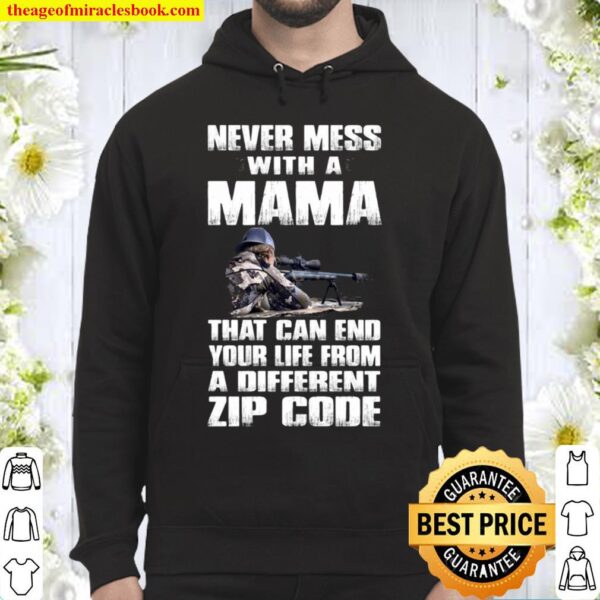 Never Mess With A Mama That Can End Your Life From A Different Zip Cod Hoodie