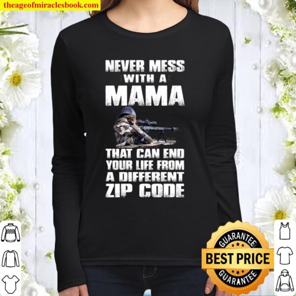 Never Mess With A Mama That Can End Your Life From A Different Zip Cod Women Long Sleeved