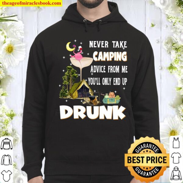 Never Take Camping Advice From Me You’ll Only End UP Drunk Hoodie