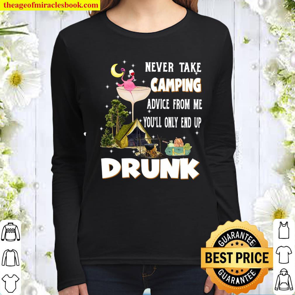 Never Take Camping Advice From Me You’ll Only End UP Drunk Women Long Sleeved