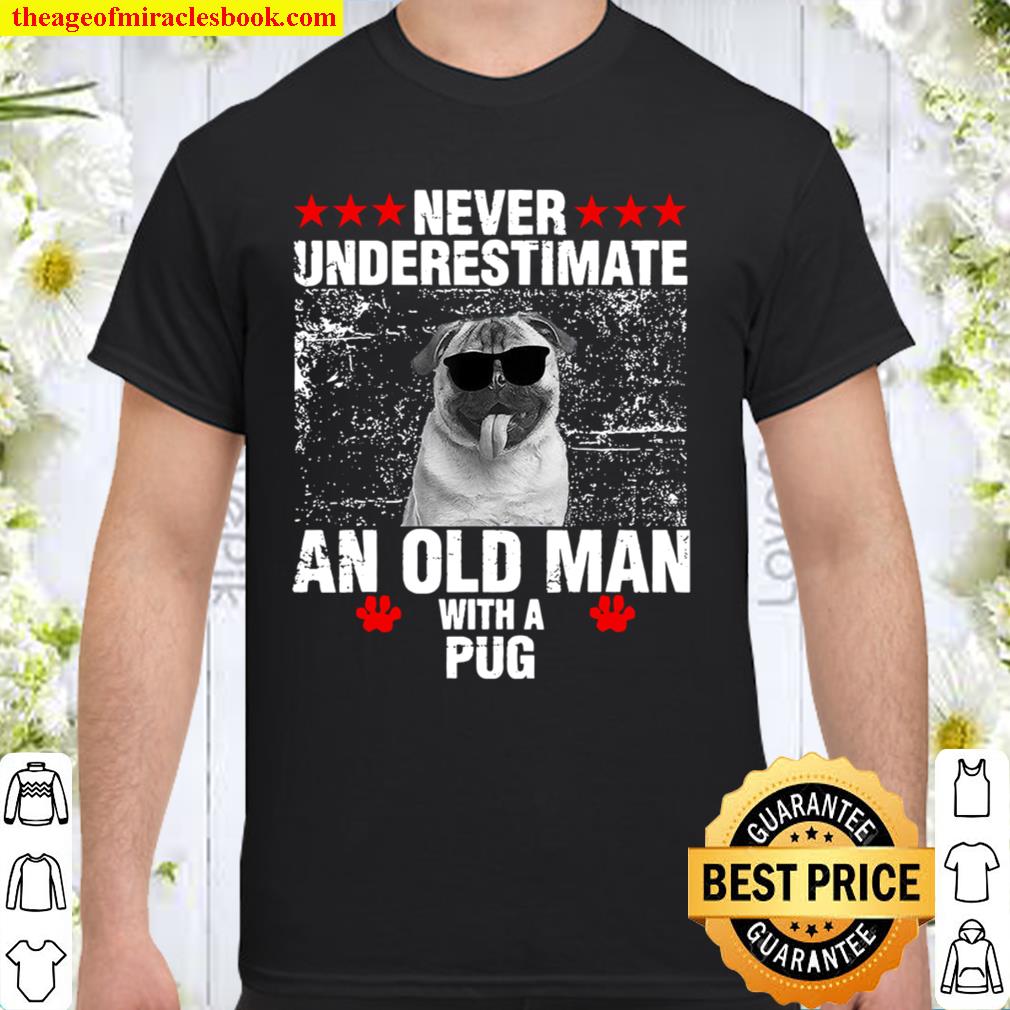 Never Underestiamate An Old Man With A Pug hot Shirt, Hoodie, Long Sleeved, SweatShirt