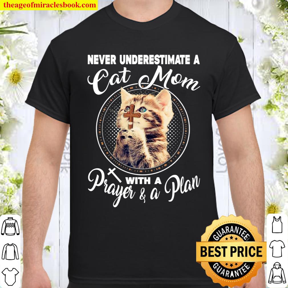Never Underestimate A Cat Mom With A Prayer A Plan Shirt