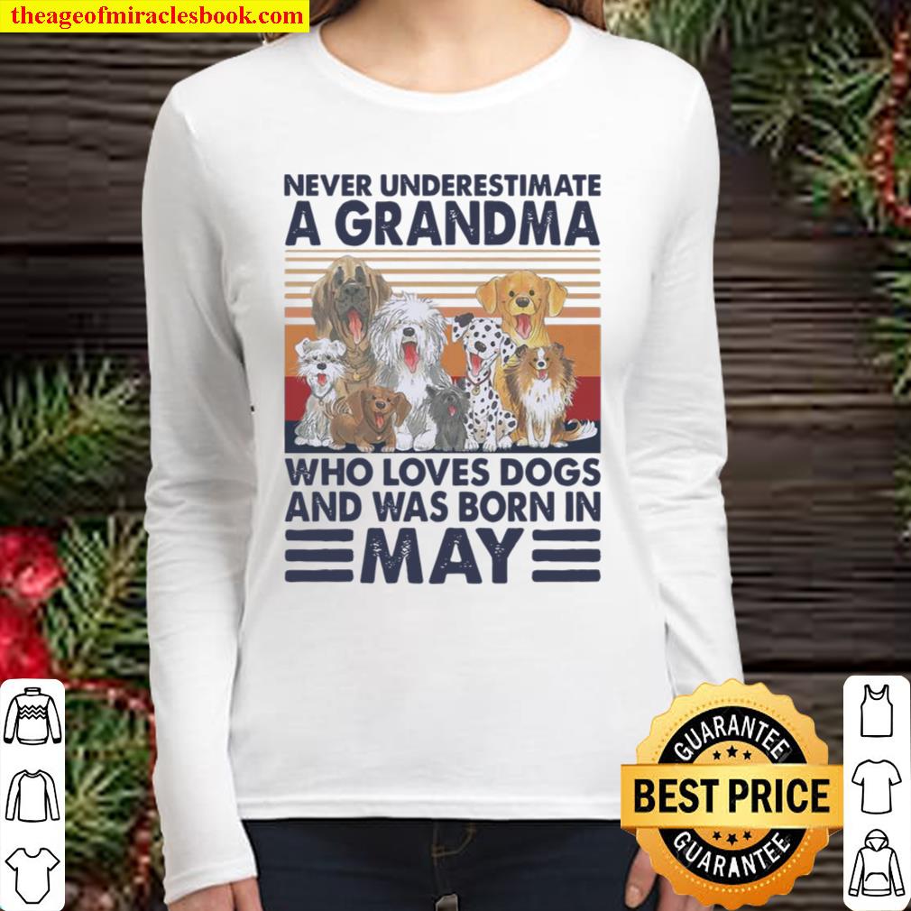 Never Underestimate A Grandma Who Loves Dogs And Was Born In May Vinta Women Long Sleeved