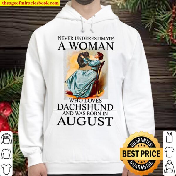 Never Underestimate A Woman Who Loves Dachshund And Was Born In August Hoodie