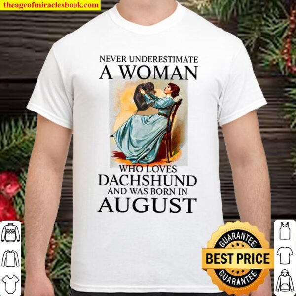 Never Underestimate A Woman Who Loves Dachshund And Was Born In August Shirt