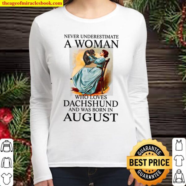 Never Underestimate A Woman Who Loves Dachshund And Was Born In August Women Long Sleeved
