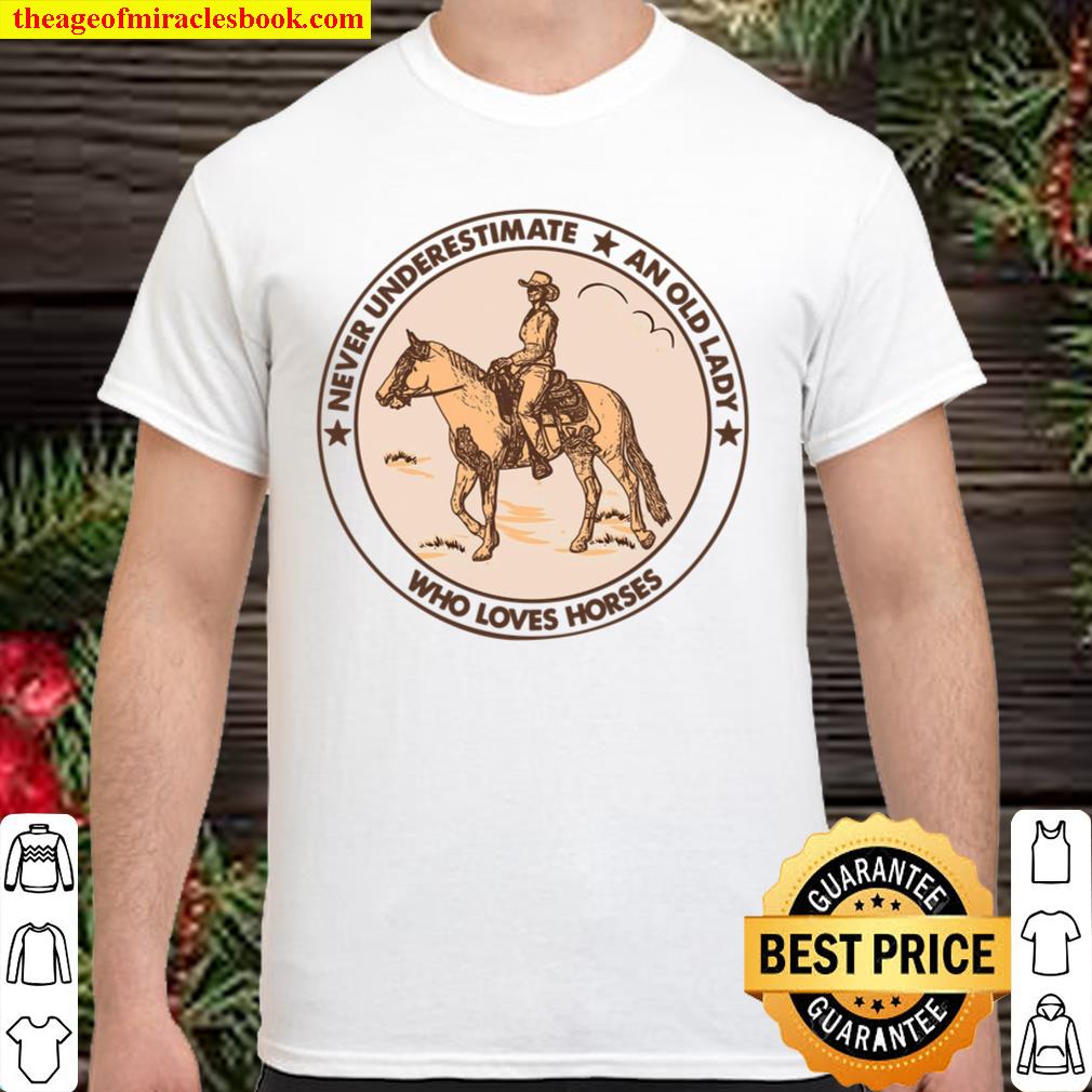 Never Underestimate An Old Lady Who Loves Horses hot Shirt, Hoodie, Long Sleeved, SweatShirt