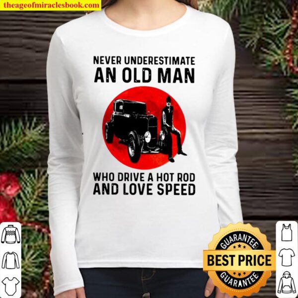 Never Underestimate An Old Man Who Drive A Hot Rod And Love Speed Women Long Sleeved