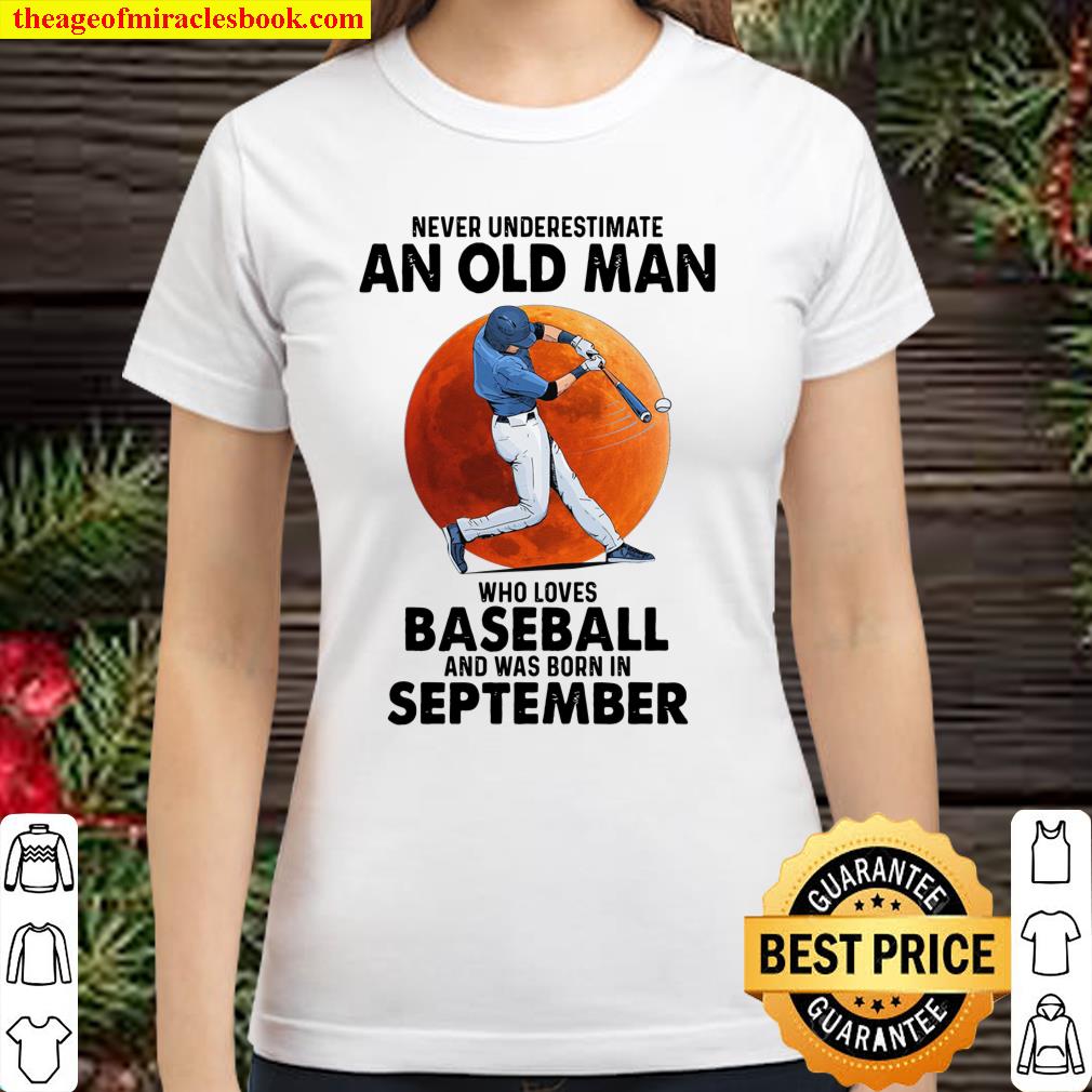 Never Underestimate An Old Man Who Loves Baseball And Was Born In Sept Classic Women T-Shirt