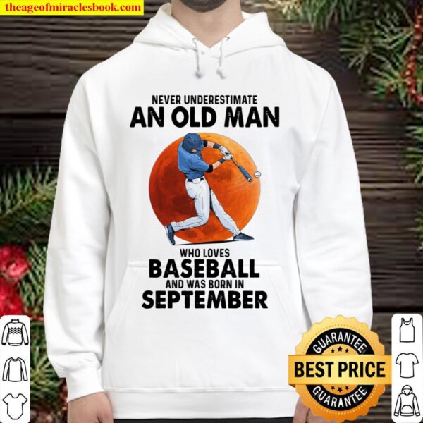 Never Underestimate An Old Man Who Loves Baseball And Was Born In Sept Hoodie