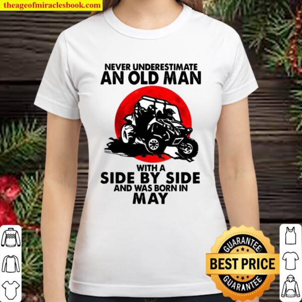 Never Underestimate An Old Man With A Side By Side An Was Born In May Classic Women T-Shirt