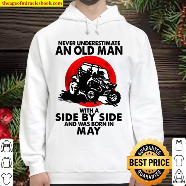 Never Underestimate An Old Man With A Side By Side An Was Born In May Hoodie