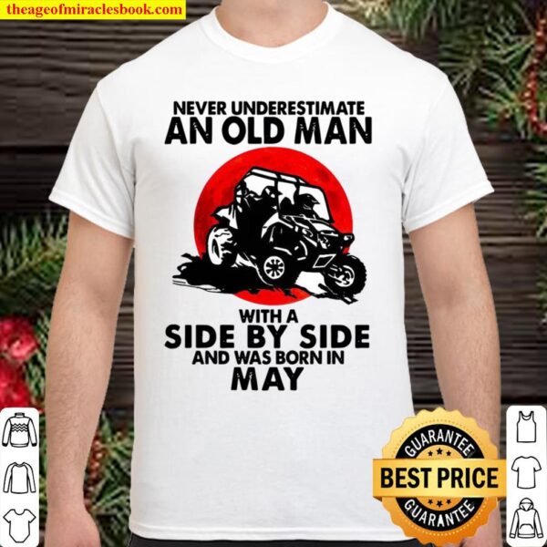 Never Underestimate An Old Man With A Side By Side An Was Born In May Shirt