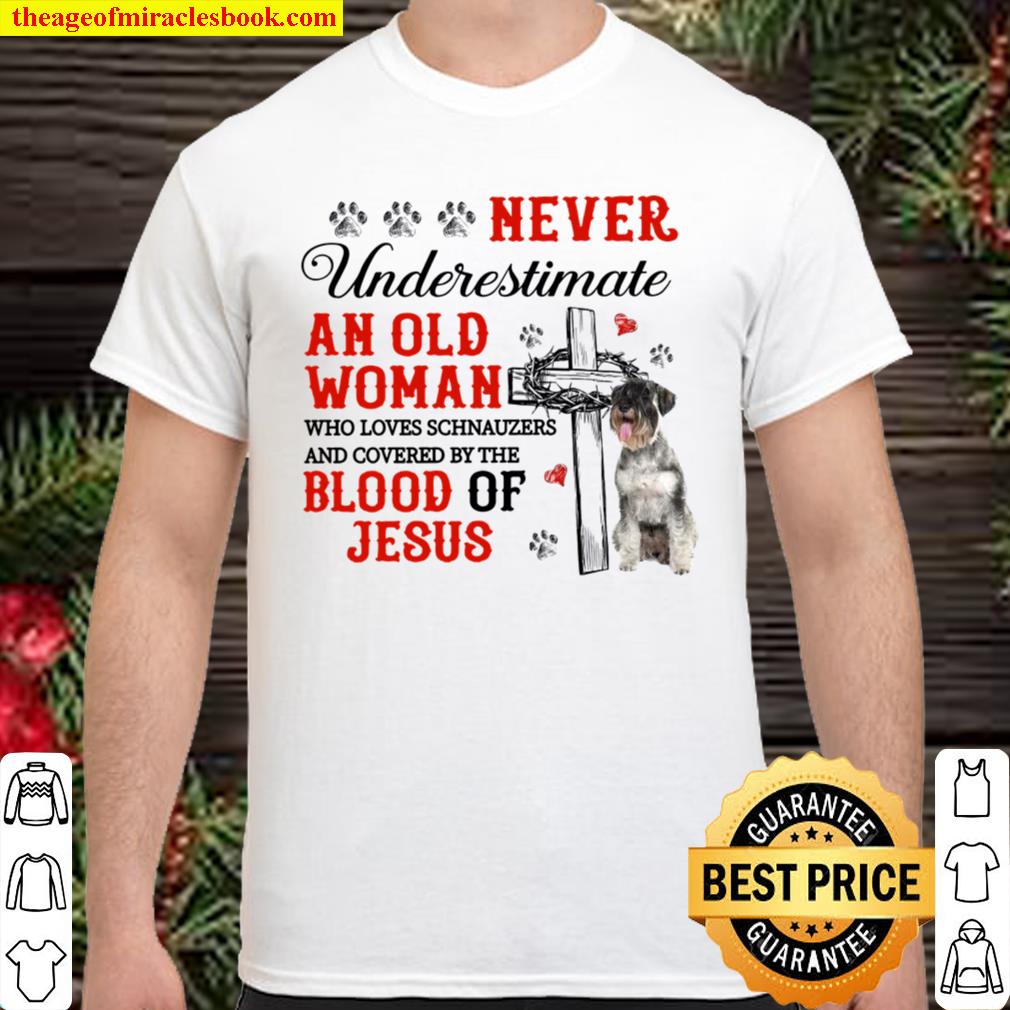Never Underestimate An Old Woman Who Loves Schnauzers And Covered By The Blood Of Jesus Shirt