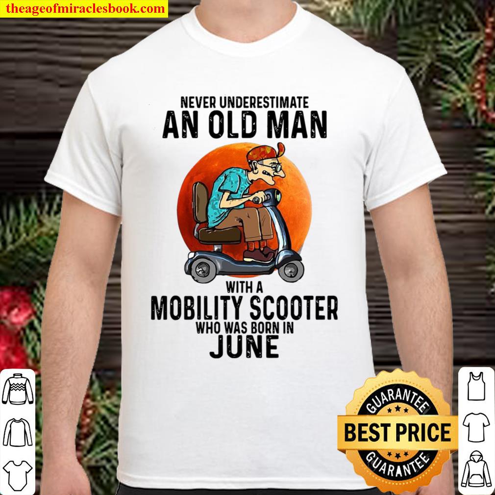Never Underestimate An Old Woman With A Mobility Scooter Who Was Born Shirt