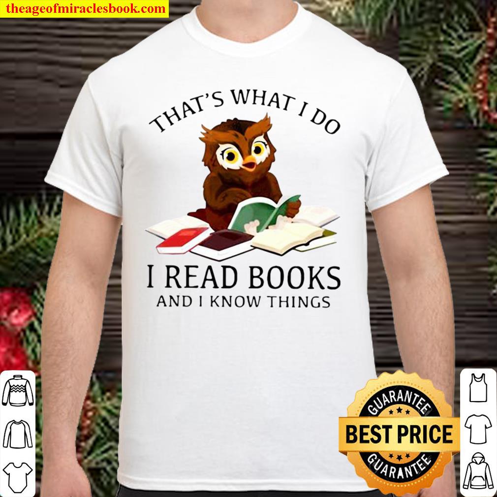 Nice Owl That’s What I Do I Read Books And I Know Things new Shirt, Hoodie, Long Sleeved, SweatShirt