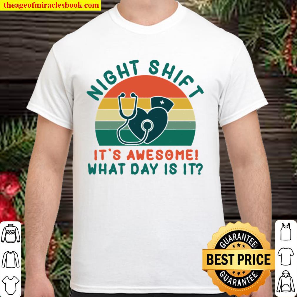 Night Shift It’s Awesome What Day Is It Shirt