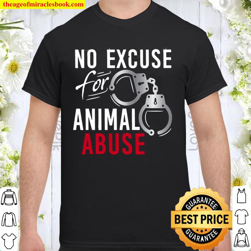 No Excuse Animal Abuse Tshirt Animal Rescue Animal Shelter hot Shirt,  Hoodie, Long Sleeved, SweatShirt