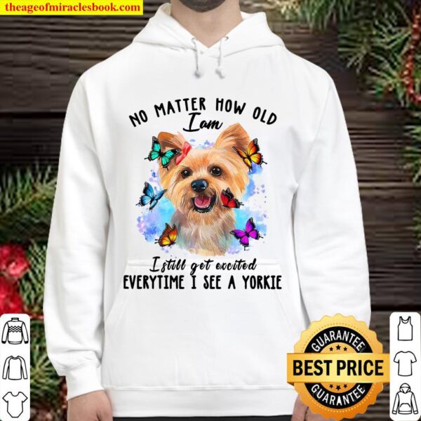 No Matter How Old I Am I Still Get Execited Everytime I See A Yorkie Hoodie