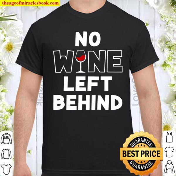 No Wine Left Behind Shirt