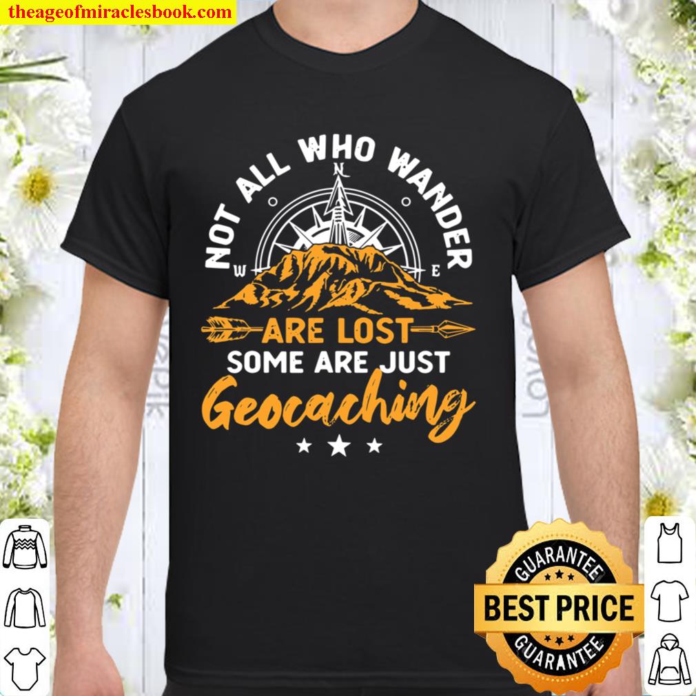 Not All Who Wander Are Lost Geocaching hot Shirt, Hoodie, Long Sleeved, SweatShirt