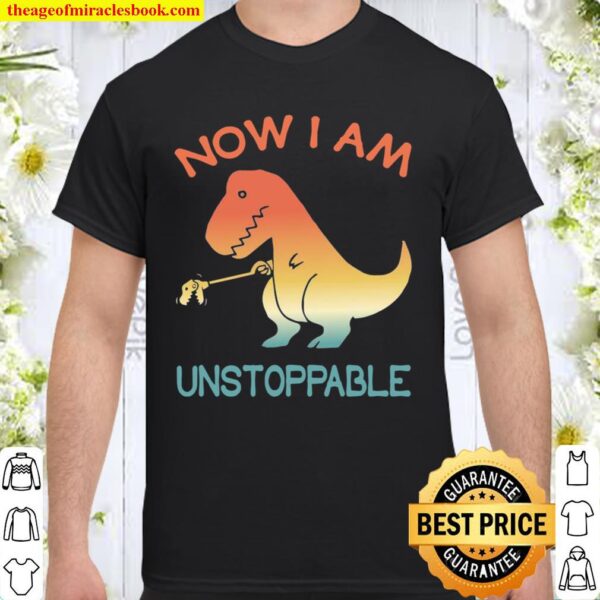 Now I’m Unstoppable Retro Vintage TRex Dinosaur Shirt